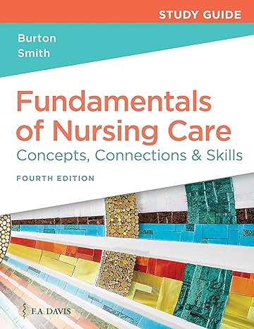 study guide for fundamentals of nursing care concepts connections and skills 4th edition david burton, marti,