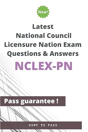latest national council licensure nation nclex pn exam questions and answers nclex pn workbook 1st edition