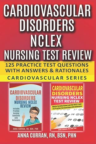 cardiovascular disorders nclex nursing test review 125 practice test questions with answers and rationales