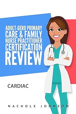 adult gero primary care and family nurse practitioner certification review cardiac 1st edition nachole