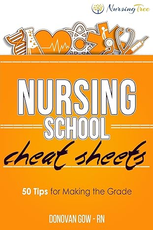 nursing school cheat sheets 50 tips for making the grade 1st edition donovan gow 1523926376, 978-1523926374