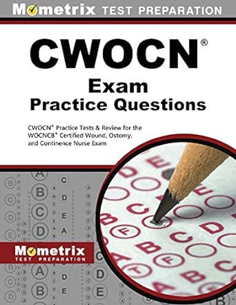 cwocn exam practice questions cwocn practice tests and review for the wocncb certified wound ostomy and