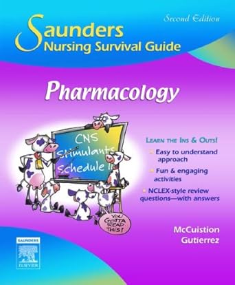 saunders nursing survival guide pharmacology 2nd edition linda e. mccuistion phd msn, kathleen jo gutierrez