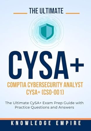 the ultimate comptia cybersecurity analyst cysa+ exam prep guide with practice questions and answers for