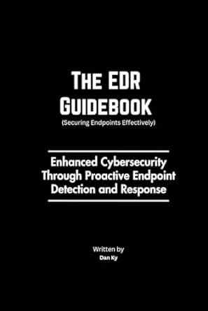 the edr guidebook the definitive handbook for securing networks through endpoint defense 1st edition dan ky