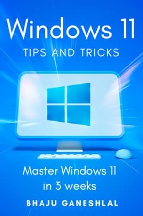 windows 11 tips and tricks master windows 11 in 3 weeks 1st edition bhaju ganeshlal b0b3jztqgv, 979-8834625995