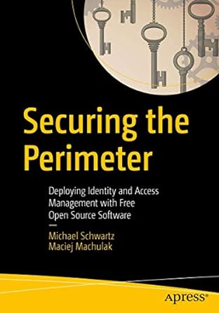 securing the perimeter deploying identity and access management with free open source software 1st edition