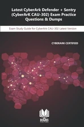 latest cyberark defender + sentry exam practice questions and dumps exam study guide for cyberark cau 302