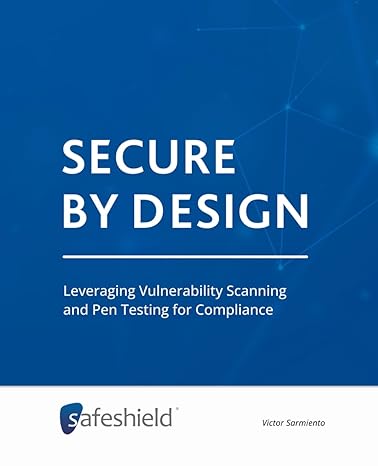 secure by design leveraging vulnerability scanning and pen testing for compliance 1st edition victor