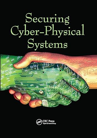 securing cyber physical systems 1st edition al sakib khan pathan 0367575442, 978-0367575441