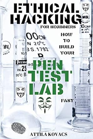 ethical hacking for beginners how to build your pen test lab fast 1st edition attila kovacs 1839380101,