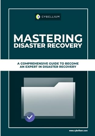 mastering disaster recovery a comprehensive guide to become an expert in disaster recovery 1st edition