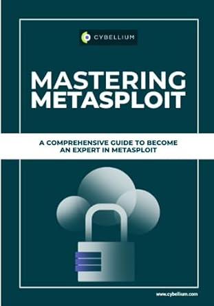 mastering metasploit a comrehensive guide to become an expert in metasploit 1st edition cybellium ltd