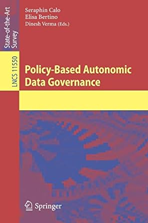 policy based autonomic data governance 1st edition seraphin calo ,elisa bertino ,dinesh verma 3030172767,