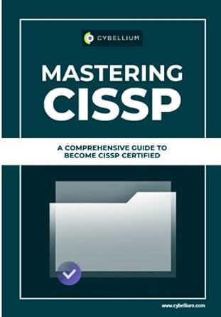 mastering cissp a comprehensive guide to become cissp certified 1st edition cybellium ltd 979-8859135318