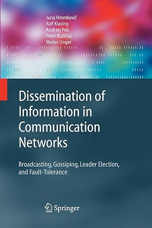 dissemination of information in communication networks broadcasting gossiping leader election and fault