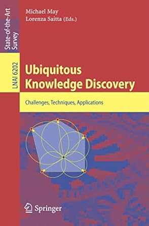 ubiquitous knowledge discovery challenges techniques applications 2010 edition michael may ,lorenza saitta