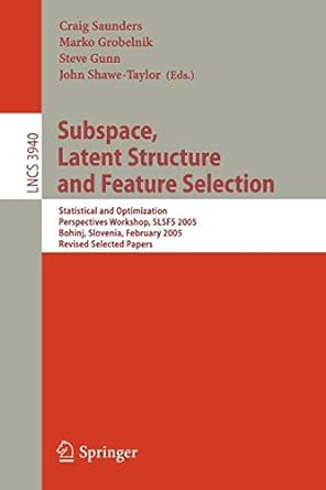 subspace latent structure and feature selection statistical and optimization perspectives workshop slsfs 2005