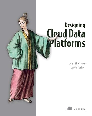 designing cloud data platforms 1st edition danil zburivsky, lynda partner 1617296449, 978-1617296444