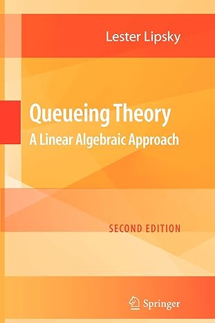 queueing theory a linear algebraic approach 1st edition lester lipsky 1441923861, 978-1441923868