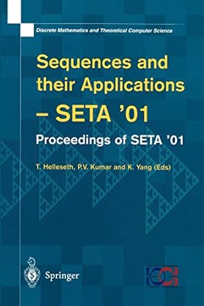 sequences and their applications proceedings of seta 01 1st edition t. helleseth ,p.v. kumar ,k. yang