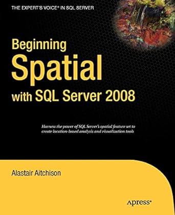 beginning spatial with sql server 2008 1st edition alastair aitchison 1430218290, 978-1430218296