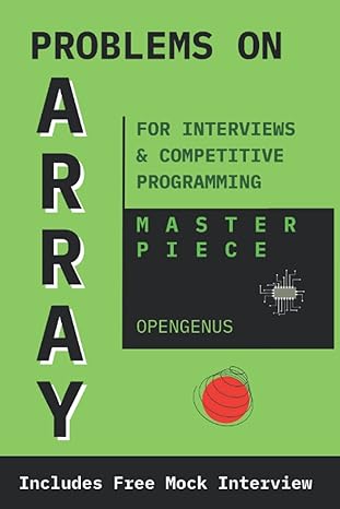 problems on array for interviews and competitive programming 1st edition aditya chatterjee ,ue kiao ,tushti