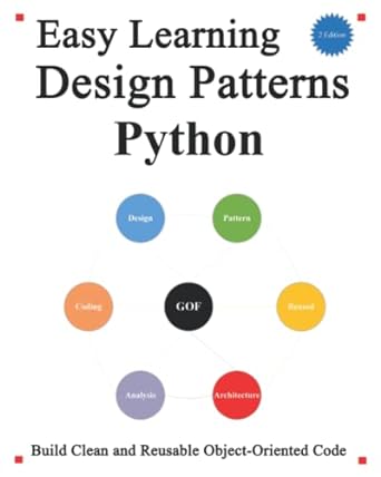 easy learning design patterns python build better and reusable object oriented code 1st edition yang hu