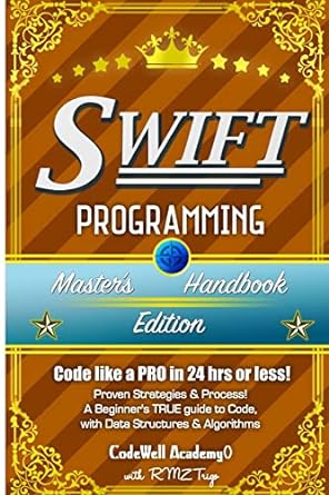 swift programming master s handbook a true beginner s guide problem solving code data science data structures