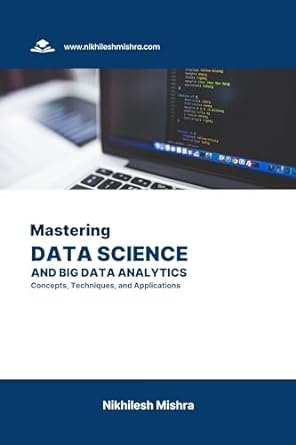 mastering data science and big data analytics concepts techniques and applications 1st edition nikhilesh