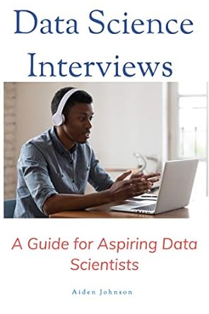 data science interviews know what to expect 1st edition aiden johnson b08b3fbf37