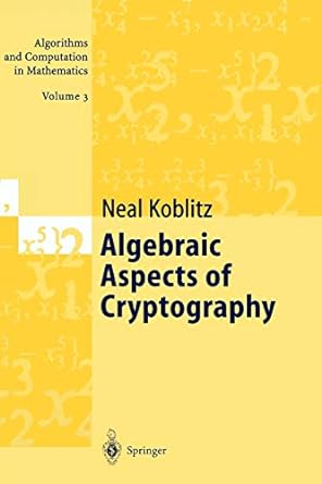 algebraic aspects of cryptography 1998 edition neal koblitz, a.j. menezes, y. h. wu, r.j. zuccherato