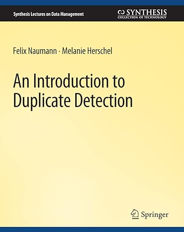 an introduction to duplicate detection 1st edition felix nauman, melanie herschel 3031007077, 978-3031007071