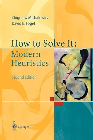 how to solve it modern heuristics 2nd edition zbigniew michalewicz, david b. fogel 3642061346, 978-3642061349