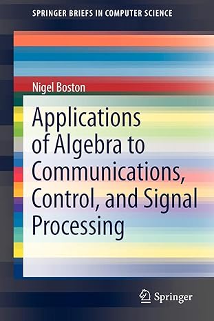 applications of algebra to communications control and signal processing 2012 edition nigel boston 1461438624,