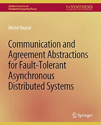communication and agreement abstractions for fault tolerant asynchronous distributed systems 1st edition