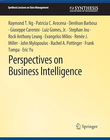 perspectives on business intelligence 1st edition raymond t. ng, patricia c. arocena, denilson barbosa,