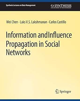 information and influence propagation in social networks 1st edition wei chen, carlos castillo, laks v.s.