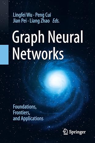 graph neural networks foundations frontiers and applications 1st edition lingfei wu, peng cui, jian pei,