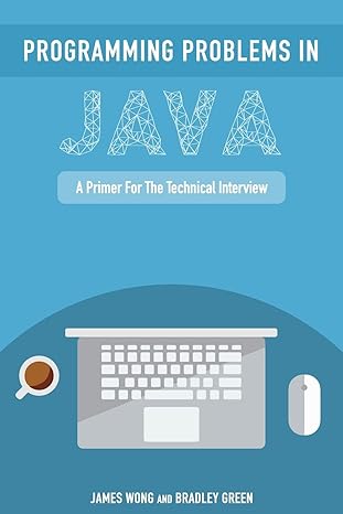 programming problems in java a primer for the technical interview 1st edition james wong ,bradley green