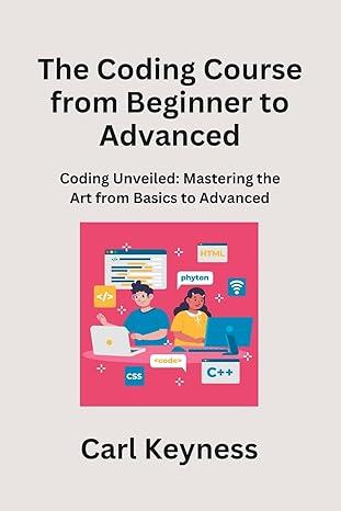 the coding course from beginner to advanced mastering c# and c++ from fundamentals to integration 1st edition