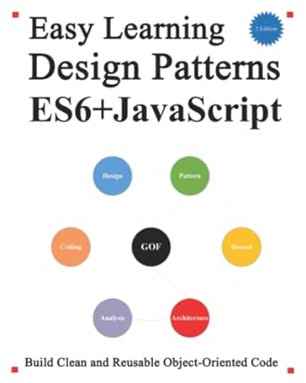 easy learning design patterns es6+ javascript build clean and reusable object oriented code 1st edition yang