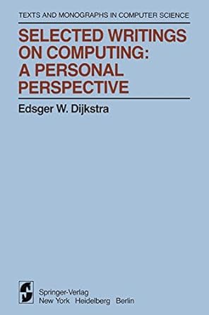 selected writings on computing a personal perspective 1st edition edsger w. dijkstra 1461256976,