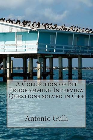 a collection of bit programming interview questions solved in c++ 1st edition dr antonio gulli 1495330729,