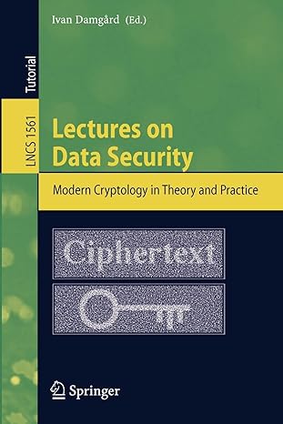 lectures on data security modern cryptology in theory and practice 1999 edition ivan damgard 3540657576,