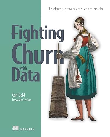 fighting churn with data the science and strategy of customer retention 1st edition carl s. gold 161729652x,