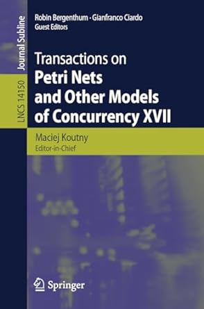 transactions on petri nets and other models of concurrency xvii 1st edition maciej koutny, robin bergenthum,