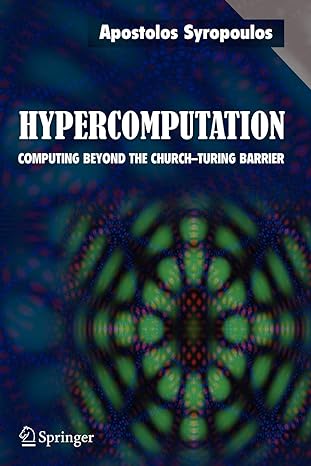 hypercomputation computing beyond the church turing barrier 1st edition apostolos syropoulos 1441940405,