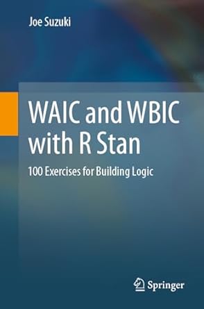 waic and wbic with r stan 100 exercises for building logic 1st edition joe suzuki 9819938376, 978-9819938377
