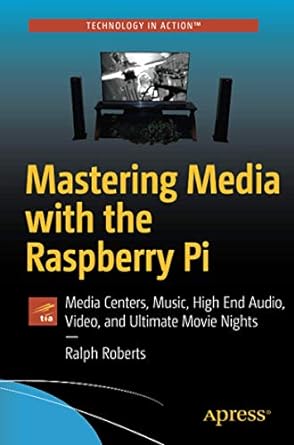 mastering media with the raspberry pi media centers music high end audio video and ultimate movie nights 1st